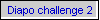 Diapo challenge 2